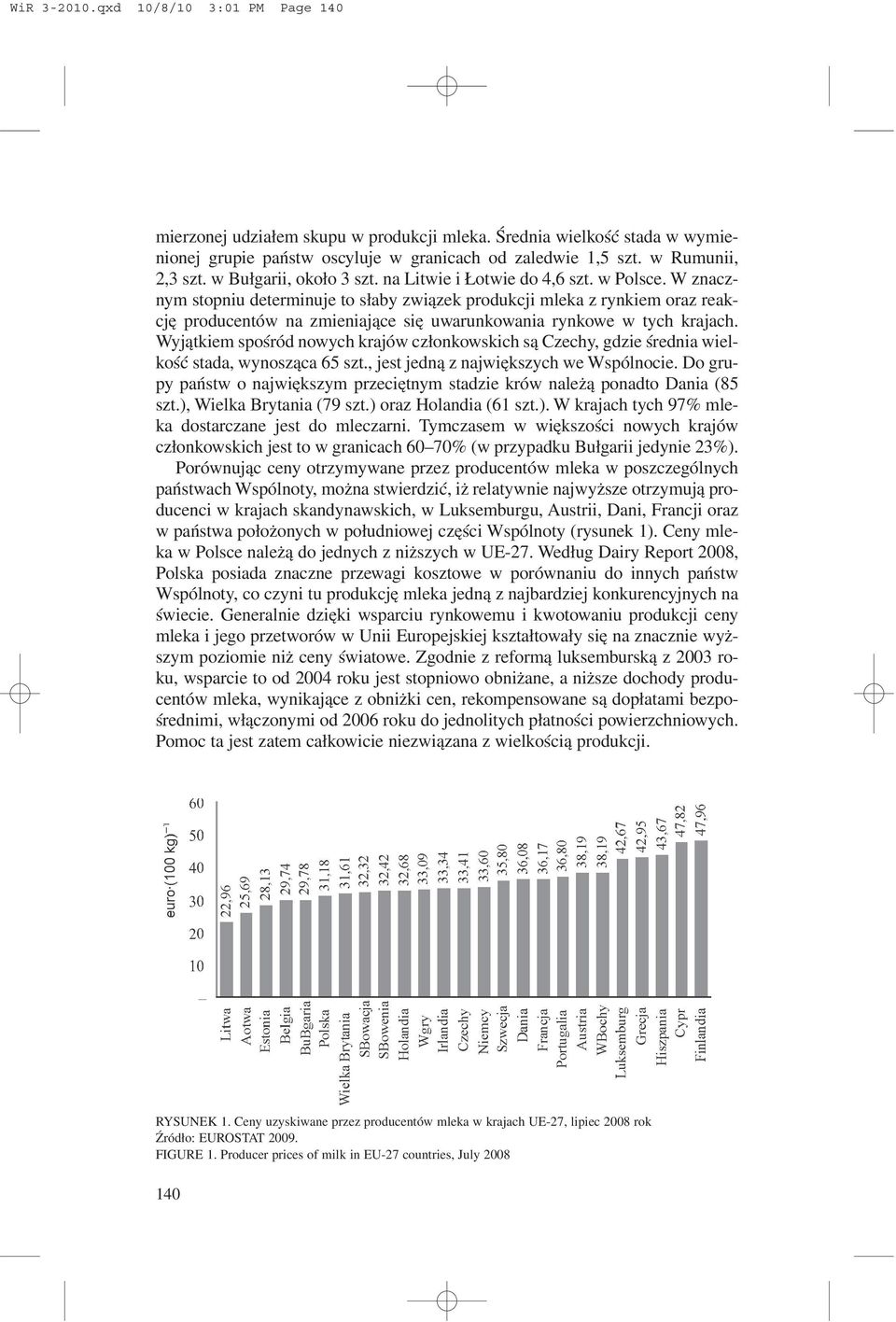 W znacznym stopniu determinuje to s³aby zwi¹zek produkcji mleka z rynkiem oraz reakcjê producentów na zmieniaj¹ce siê uwarunkowania rynkowe w tych krajach.