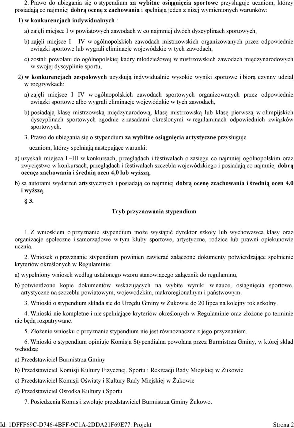 przez odpowiednie związki sportowe lub wygrali eliminacje wojewódzkie w tych zawodach, c) zostali powołani do ogólnopolskiej kadry młodzieżowej w mistrzowskich zawodach międzynarodowych w swojej