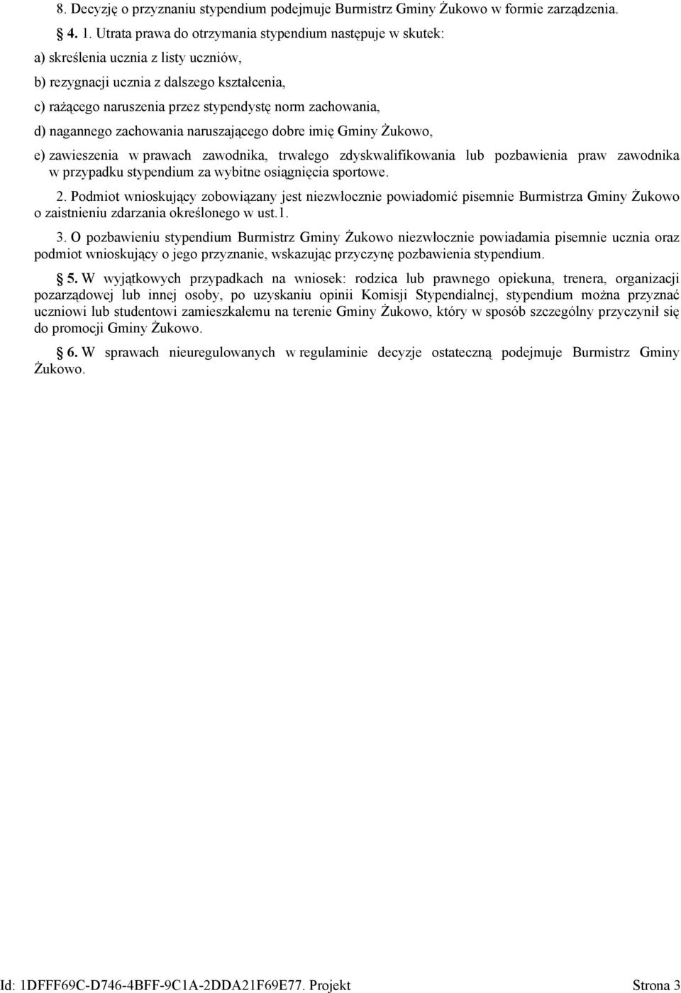 d) nagannego zachowania naruszającego dobre imię Gminy Żukowo, e) zawieszenia w prawach zawodnika, trwałego zdyskwalifikowania lub pozbawienia praw zawodnika w przypadku stypendium za wybitne