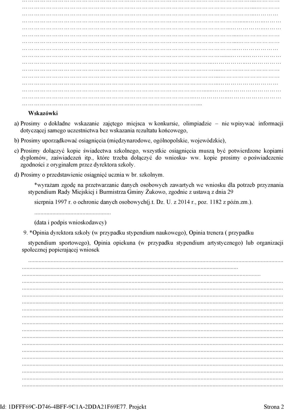 potwierdzone kopiami dyplomów, zaświadczeń itp., które trzeba dołączyć do wniosku- ww. kopie prosimy o poświadczenie zgodności z oryginałem przez dyrektora szkoły.