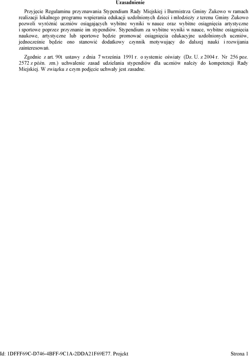 Stypendium za wybitne wyniki w nauce, wybitne osiągnięcia naukowe, artystyczne lub sportowe będzie promować osiągnięcia edukacyjne uzdolnionych uczniów, jednocześnie będzie ono stanowić dodatkowy