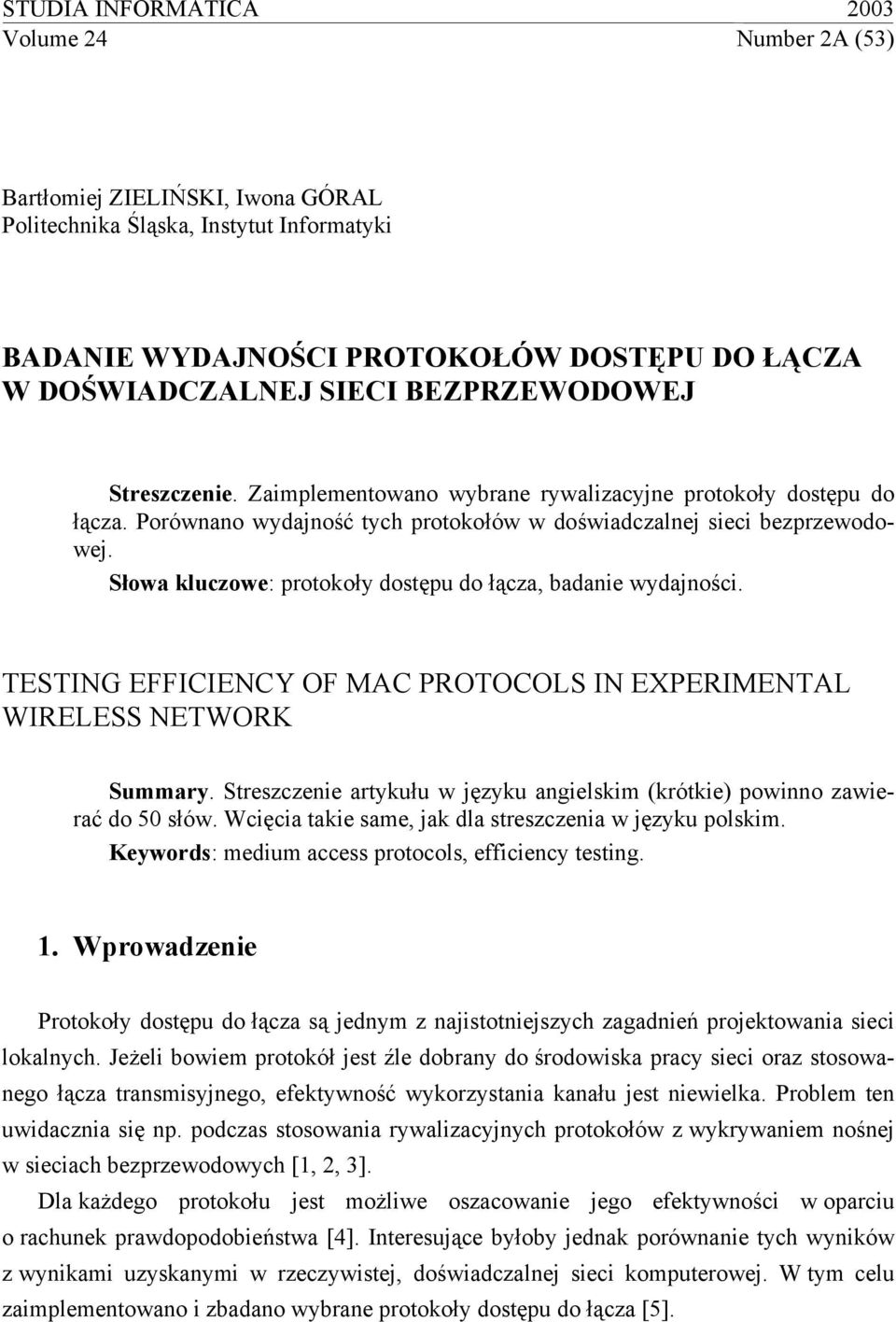 Słowa kluczowe: protokoły dostępu do łącza, badanie wydajności. TESTING EFFICIENCY OF MAC PROTOCOLS IN EXPERIMENTAL WIRELESS NETWORK Summary.