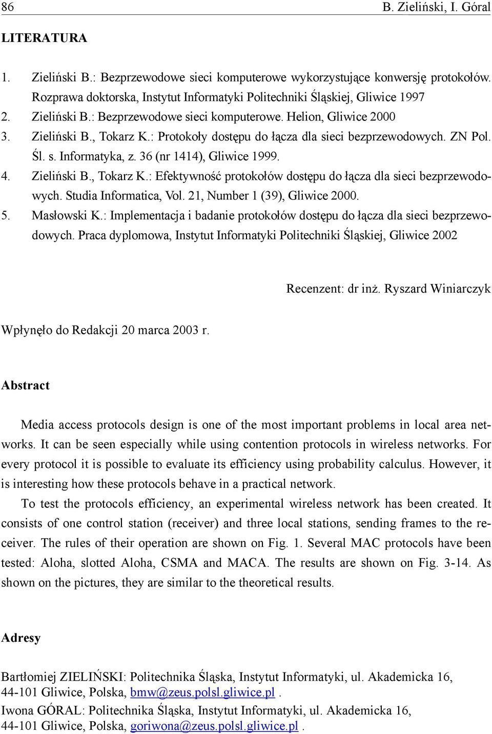 : Protokoły dostępu do łącza dla sieci bezprzewodowych. ZN Pol. Śl. s. Informatyka, z. 36 (nr 1414), Gliwice 1999. 4. Zieliński B., Tokarz K.