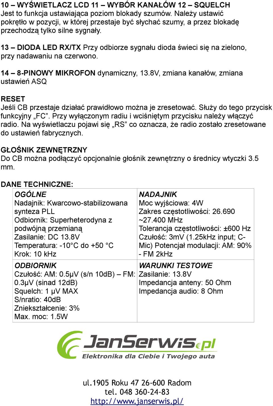 13 DIODA LED RX/TX Przy odbiorze sygnału dioda świeci się na zielono, przy nadawaniu na czerwono. 14 8-PINOWY MIKROFON dynamiczny, 13.