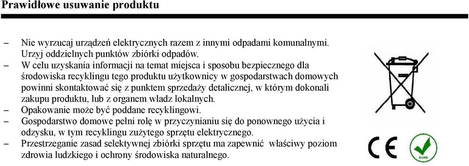 punktem sprzedaży detalicznej, w którym dokonali zakupu produktu, lub z organem władz lokalnych. Opakowanie może być poddane recyklingowi.