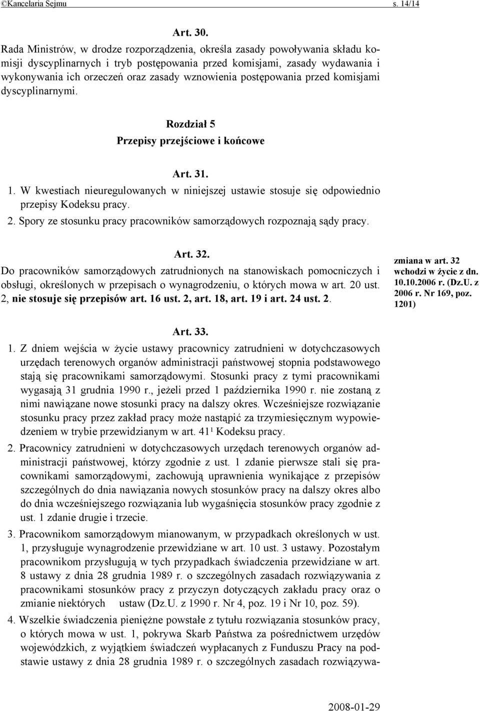 wznowienia postępowania przed komisjami dyscyplinarnymi. Rozdział 5 Przepisy przejściowe i końcowe Art. 31. 1.