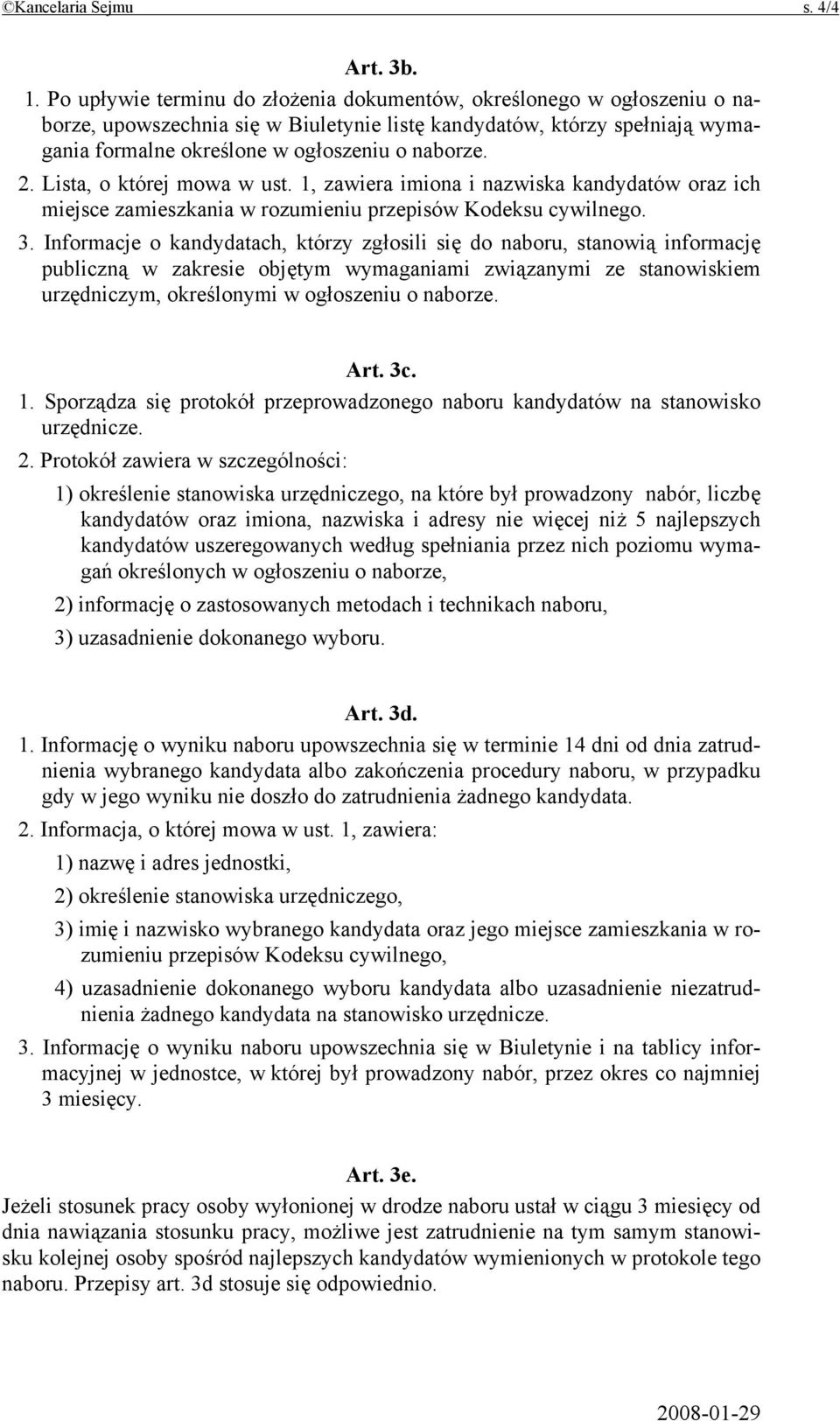 Lista, o której mowa w ust. 1, zawiera imiona i nazwiska kandydatów oraz ich miejsce zamieszkania w rozumieniu przepisów Kodeksu cywilnego. 3.