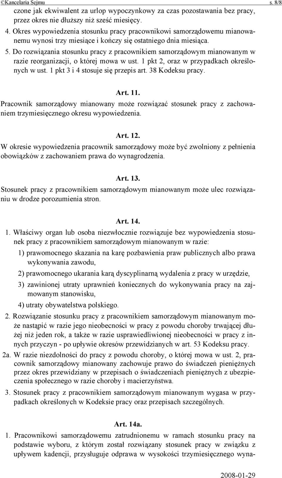 Do rozwiązania stosunku pracy z pracownikiem samorządowym mianowanym w razie reorganizacji, o której mowa w ust. 1 pkt 2, oraz w przypadkach określonych w ust. 1 pkt 3 i 4 stosuje się przepis art.
