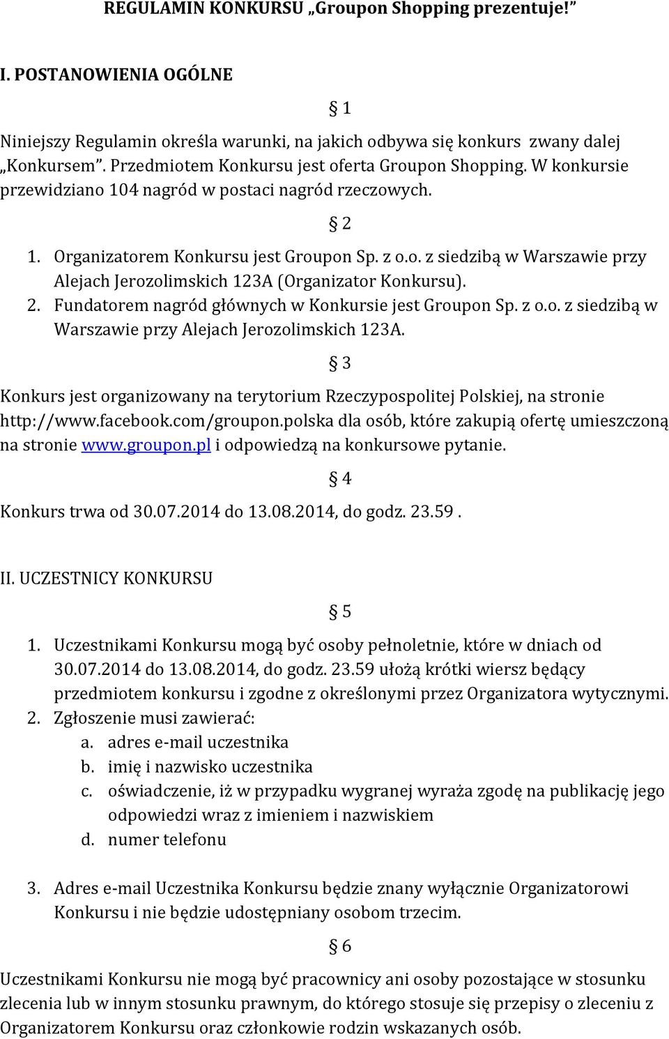 2. Fundatorem nagród głównych w Konkursie jest Groupon Sp. z o.o. z siedzibą w Warszawie przy Alejach Jerozolimskich 123A.
