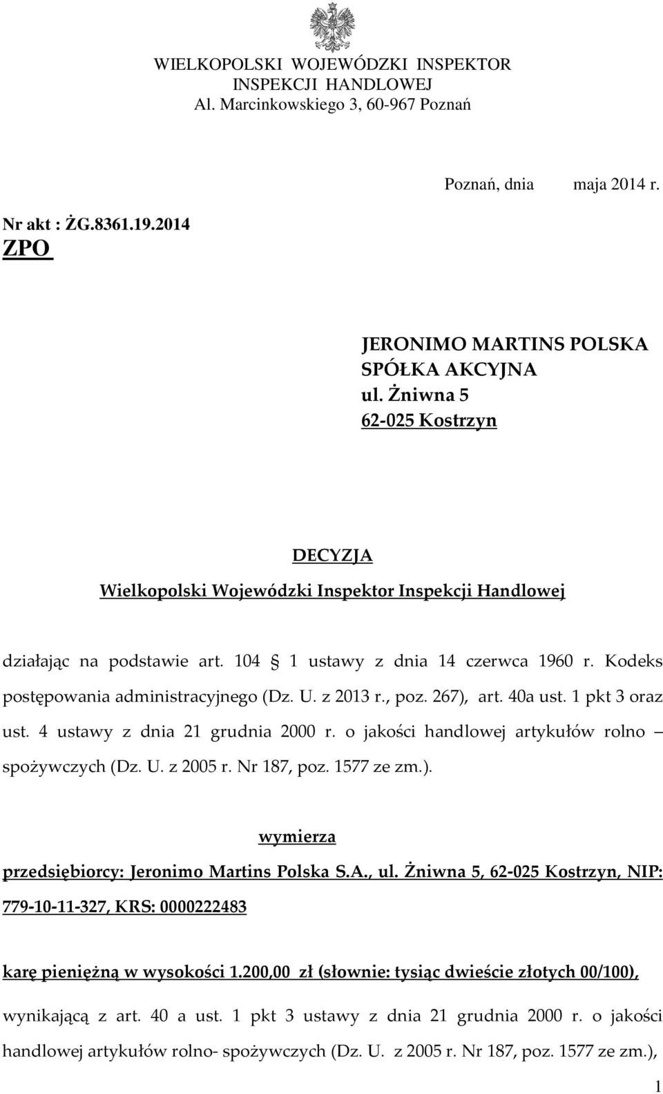 z 2013 r., poz. 267), art. 40a ust. 1 pkt 3 oraz ust. 4 ustawy z dnia 21 grudnia 2000 r. o jakości handlowej artykułów rolno spożywczych (Dz. U. z 2005 r. Nr 187, poz. 1577 ze zm.). wymierza przedsiębiorcy: Jeronimo Martins Polska S.