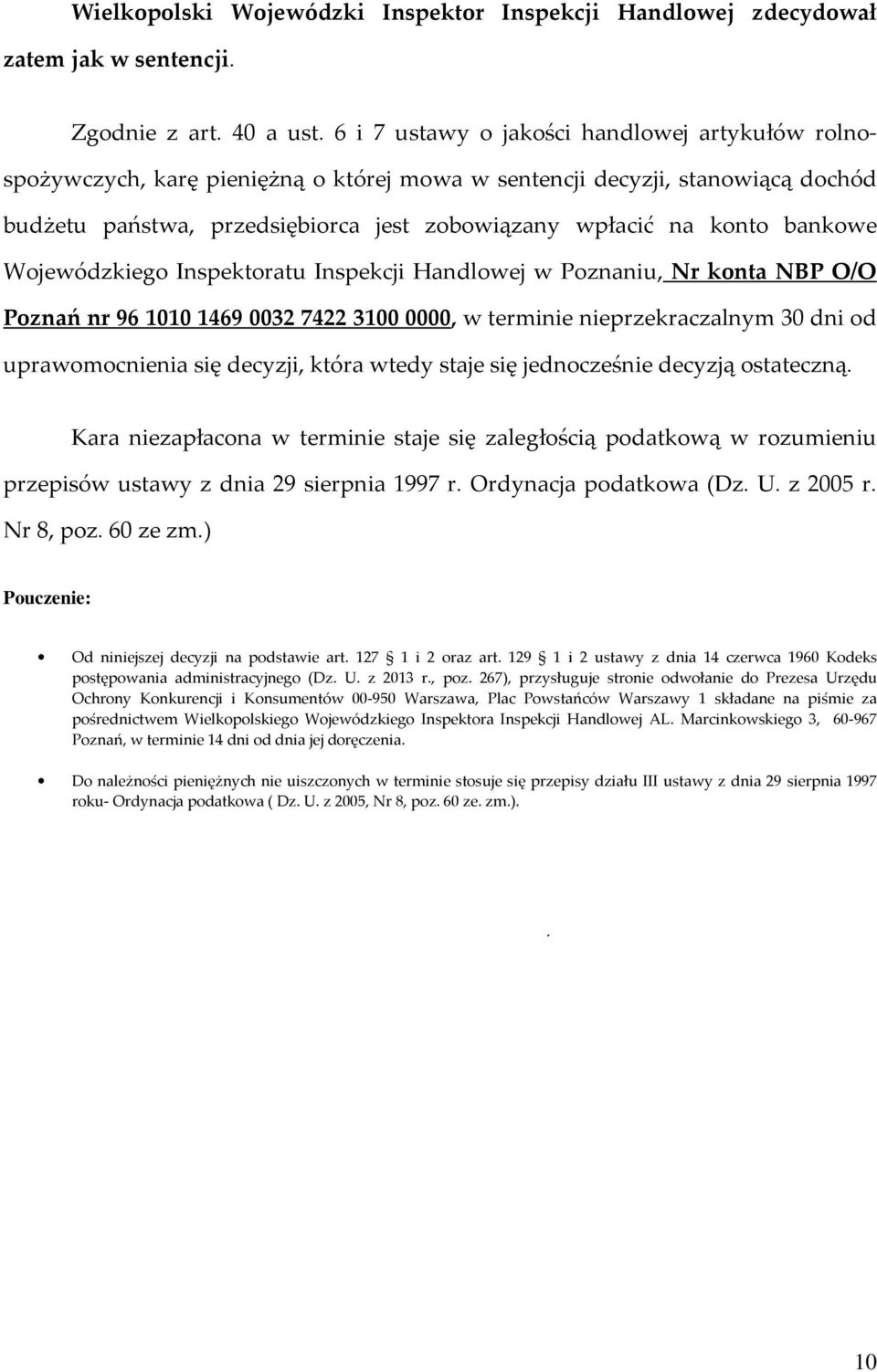 bankowe Wojewódzkiego Inspektoratu Inspekcji Handlowej w Poznaniu, Nr konta NBP O/O Poznań nr 9610101469 0032742231000000, w terminie nieprzekraczalnym 30 dni od uprawomocnienia się decyzji, która