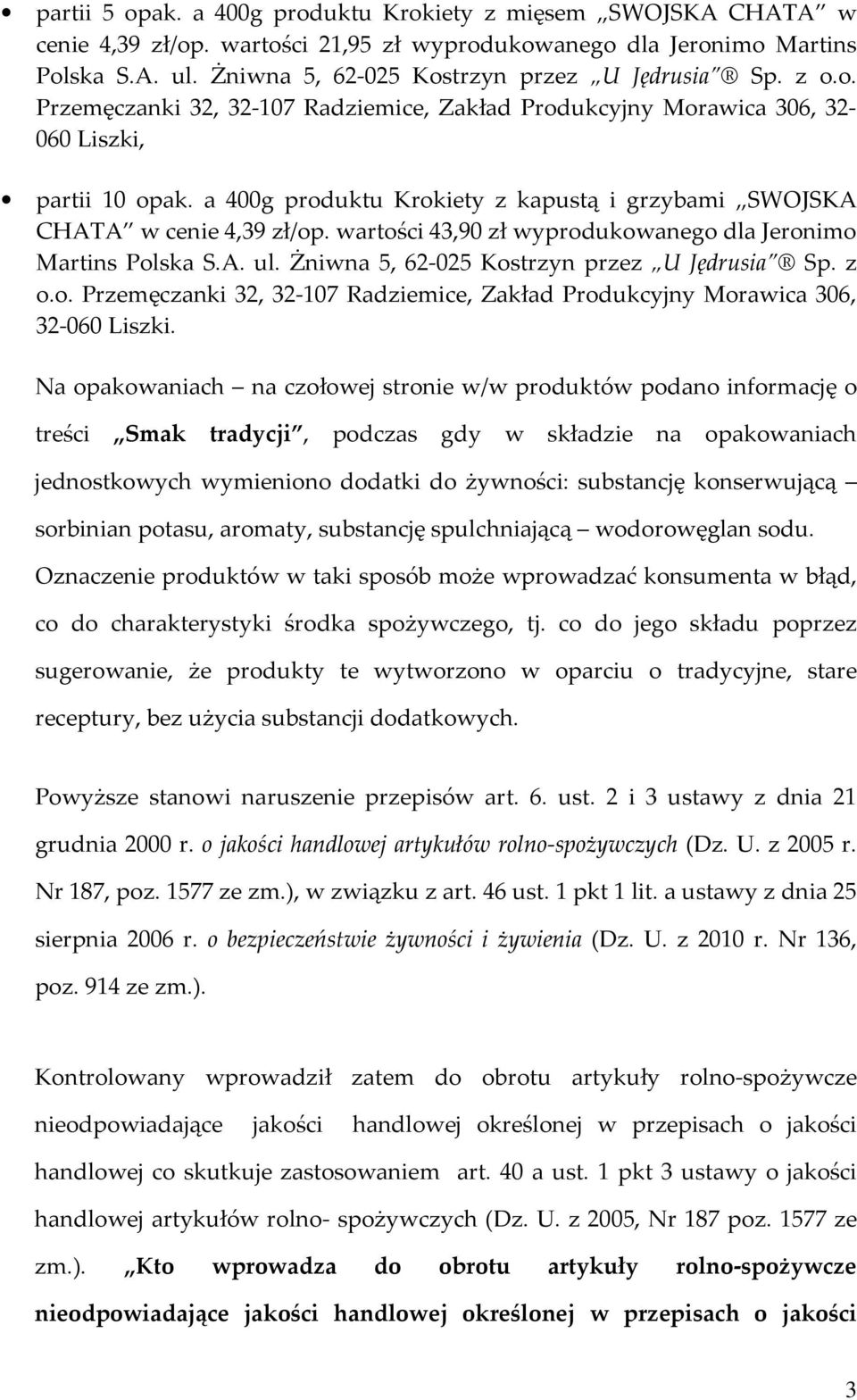 wartości 43,90 zł wyprodukowanego dla Jeronimo Martins Polska S.A. ul. Żniwna 5, 62-025 Kostrzyn przez U Jędrusia Sp. z o.o. Przemęczanki 32, 32-107 Radziemice, Zakład Produkcyjny Morawica 306, 32-060 Liszki.