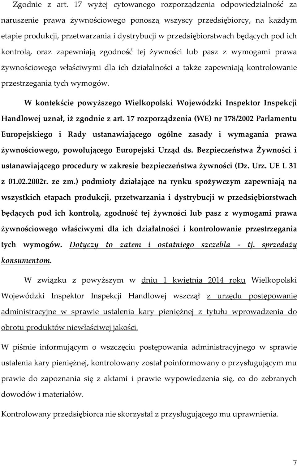 będących pod ich kontrolą, oraz zapewniają zgodność tej żywności lub pasz z wymogami prawa żywnościowego właściwymi dla ich działalności a także zapewniają kontrolowanie przestrzegania tych wymogów.