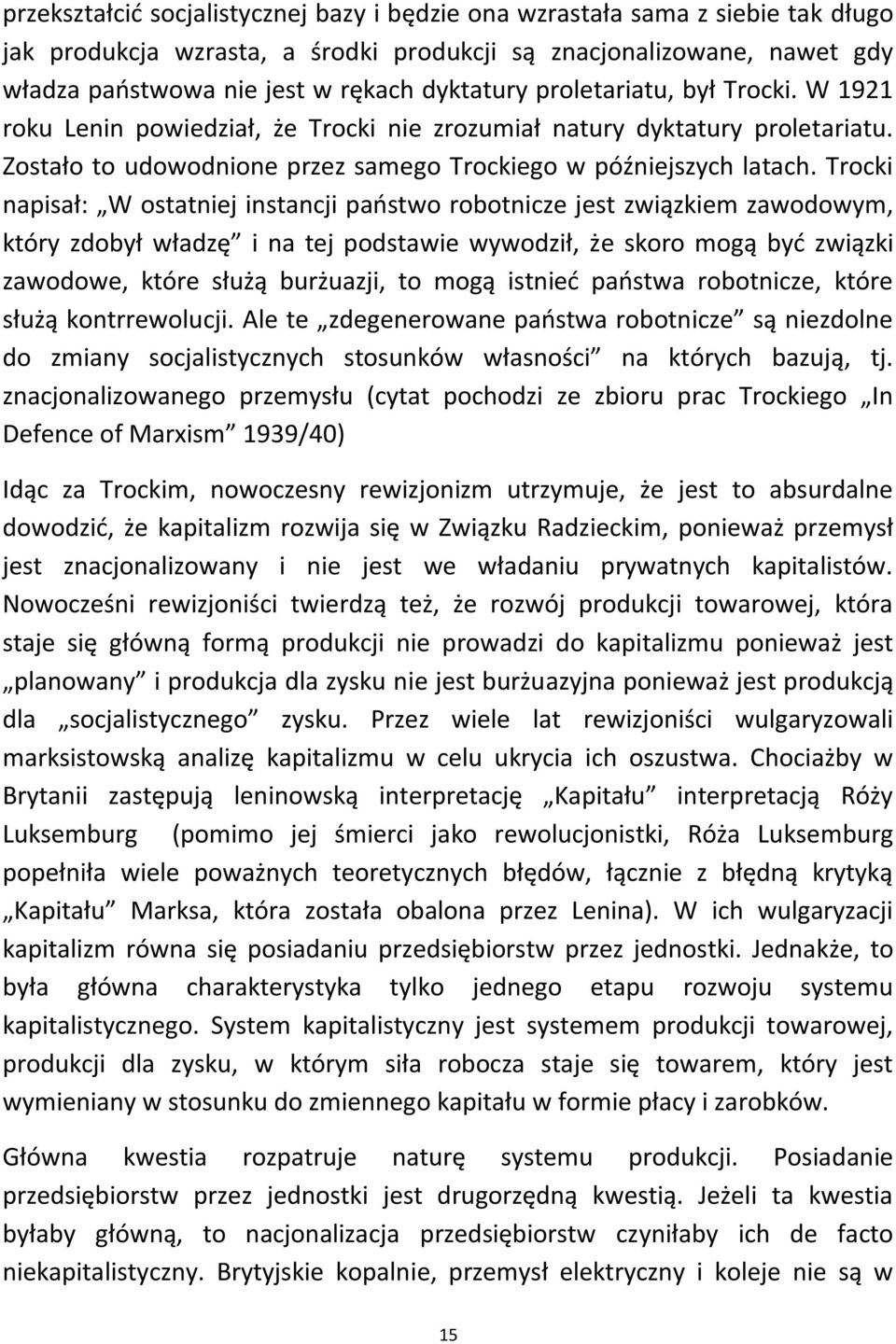 Trocki napisał: W ostatniej instancji paostwo robotnicze jest związkiem zawodowym, który zdobył władzę i na tej podstawie wywodził, że skoro mogą byd związki zawodowe, które służą burżuazji, to mogą
