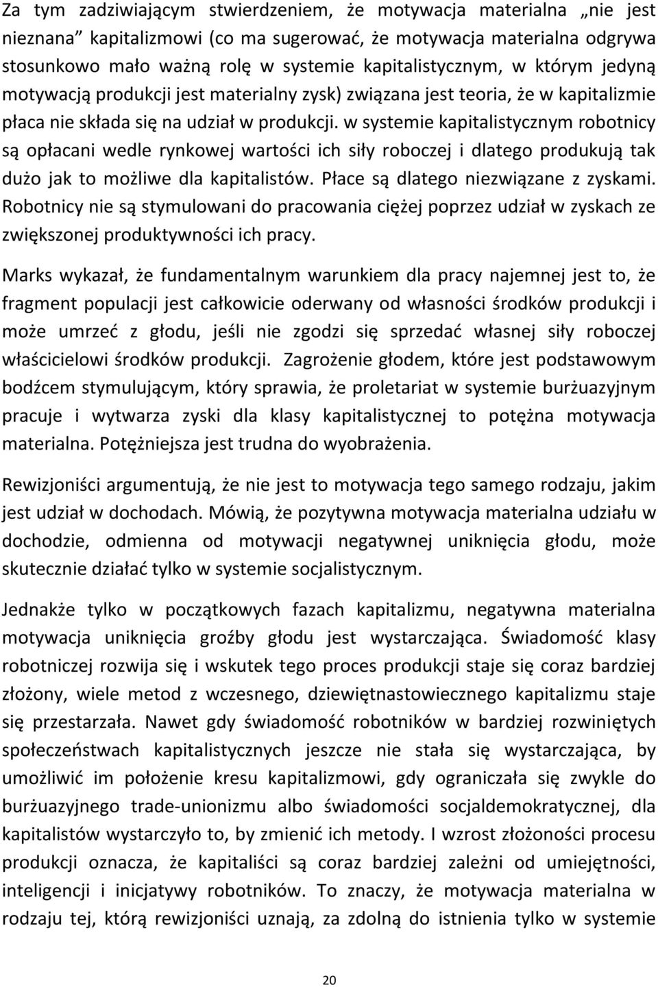 w systemie kapitalistycznym robotnicy są opłacani wedle rynkowej wartości ich siły roboczej i dlatego produkują tak dużo jak to możliwe dla kapitalistów. Płace są dlatego niezwiązane z zyskami.