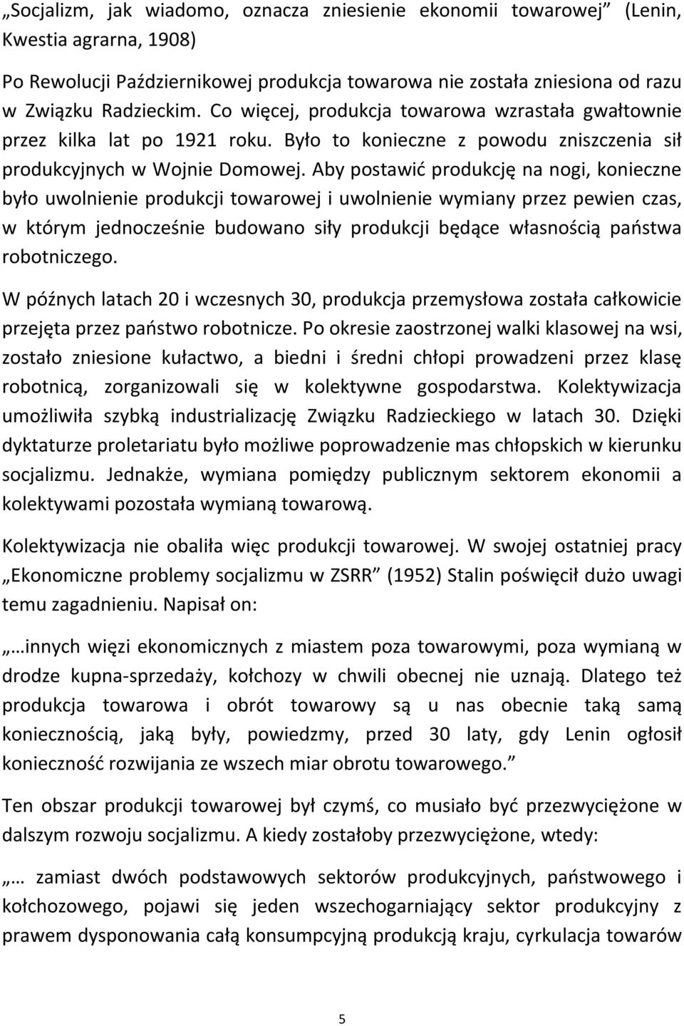 Aby postawid produkcję na nogi, konieczne było uwolnienie produkcji towarowej i uwolnienie wymiany przez pewien czas, w którym jednocześnie budowano siły produkcji będące własnością paostwa