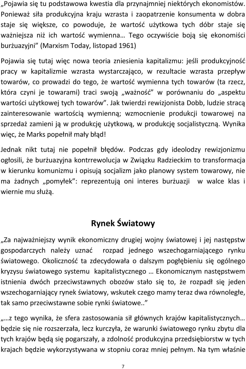 boją się ekonomiści burżuazyjni (Marxism Today, listopad 1961) Pojawia się tutaj więc nowa teoria zniesienia kapitalizmu: jeśli produkcyjnośd pracy w kapitalizmie wzrasta wystarczająco, w rezultacie