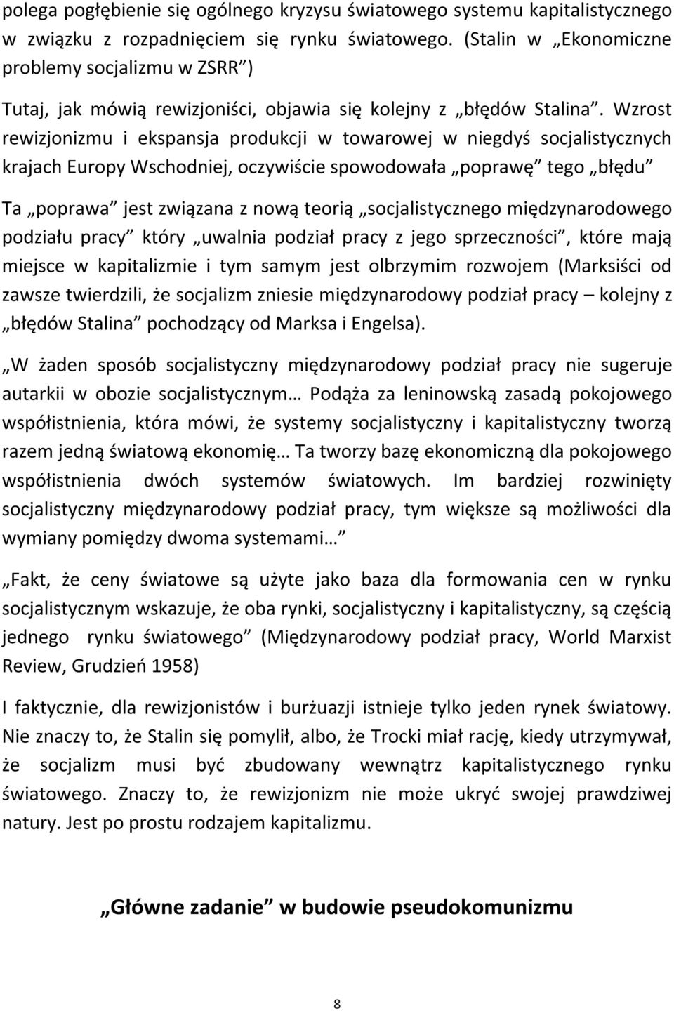 Wzrost rewizjonizmu i ekspansja produkcji w towarowej w niegdyś socjalistycznych krajach Europy Wschodniej, oczywiście spowodowała poprawę tego błędu Ta poprawa jest związana z nową teorią
