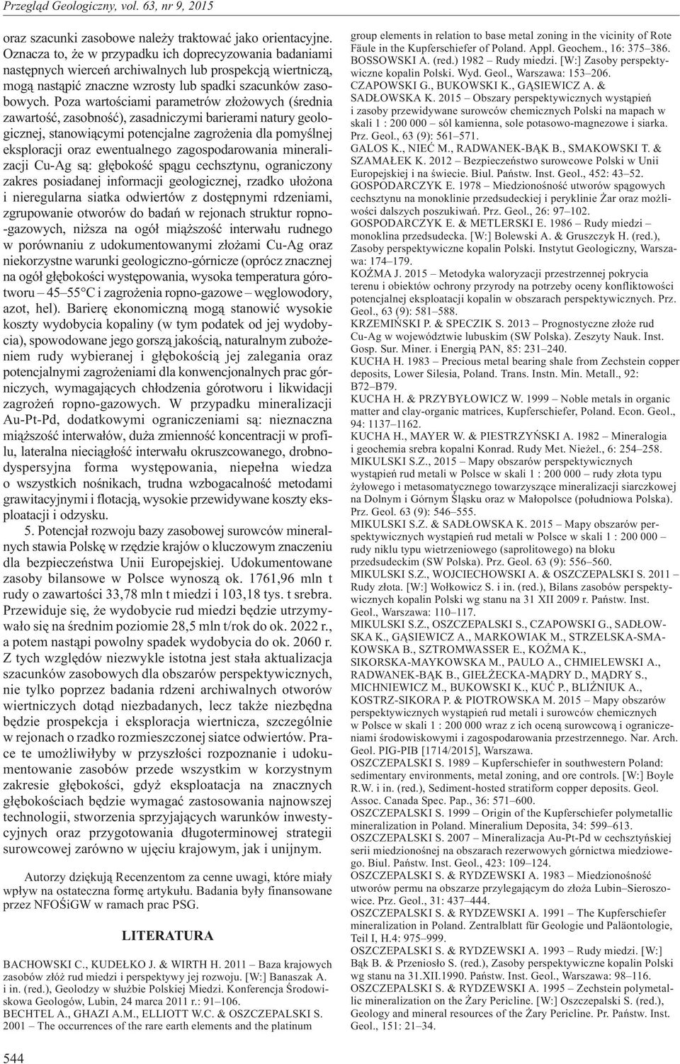 Poza wartoœciami parametrów z³o owych (œrednia zawartoœæ, zasobnoœæ), zasadniczymi barierami natury geologicznej, stanowi¹cymi potencjalne zagro enia dla pomyœlnej eksploracji oraz ewentualnego