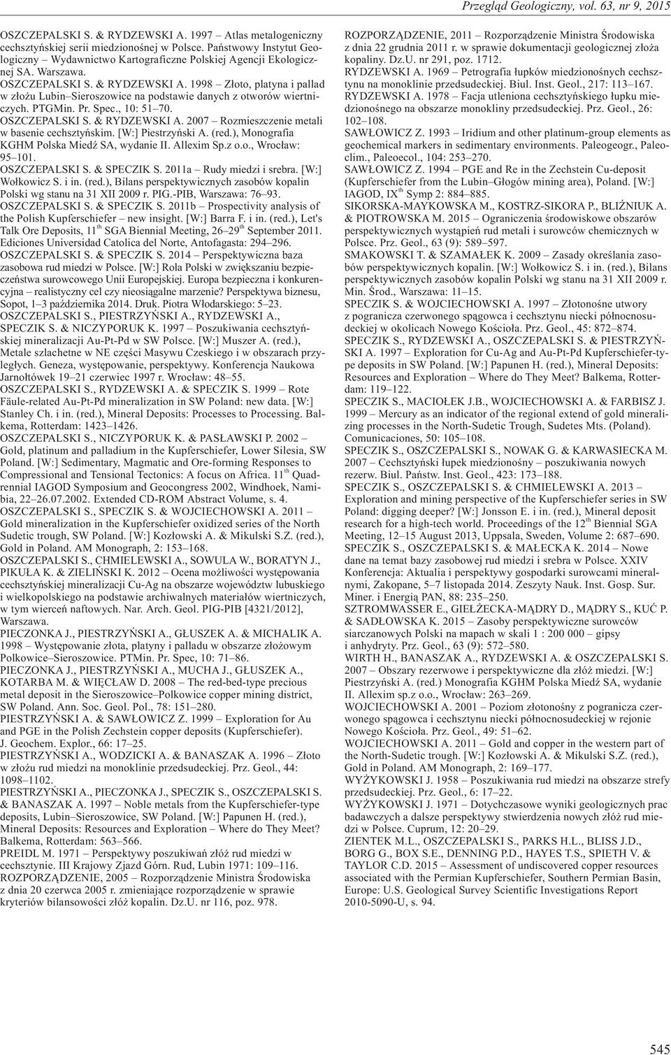 [W:] Piestrzyñski A. (red.), Monografia KGHM Polska MiedŸ SA, wydanie II. Allexim Sp.z o.o., Wroc³aw: 95 101. OSZCZEPALSKI S. & SPECZIK S. 2011a Rudy miedzi i srebra. [W:] Wo³kowicz S. i in. (red.), Bilans perspektywicznych zasobów kopalin Polski wg stanu na 31 XII 2009 r.