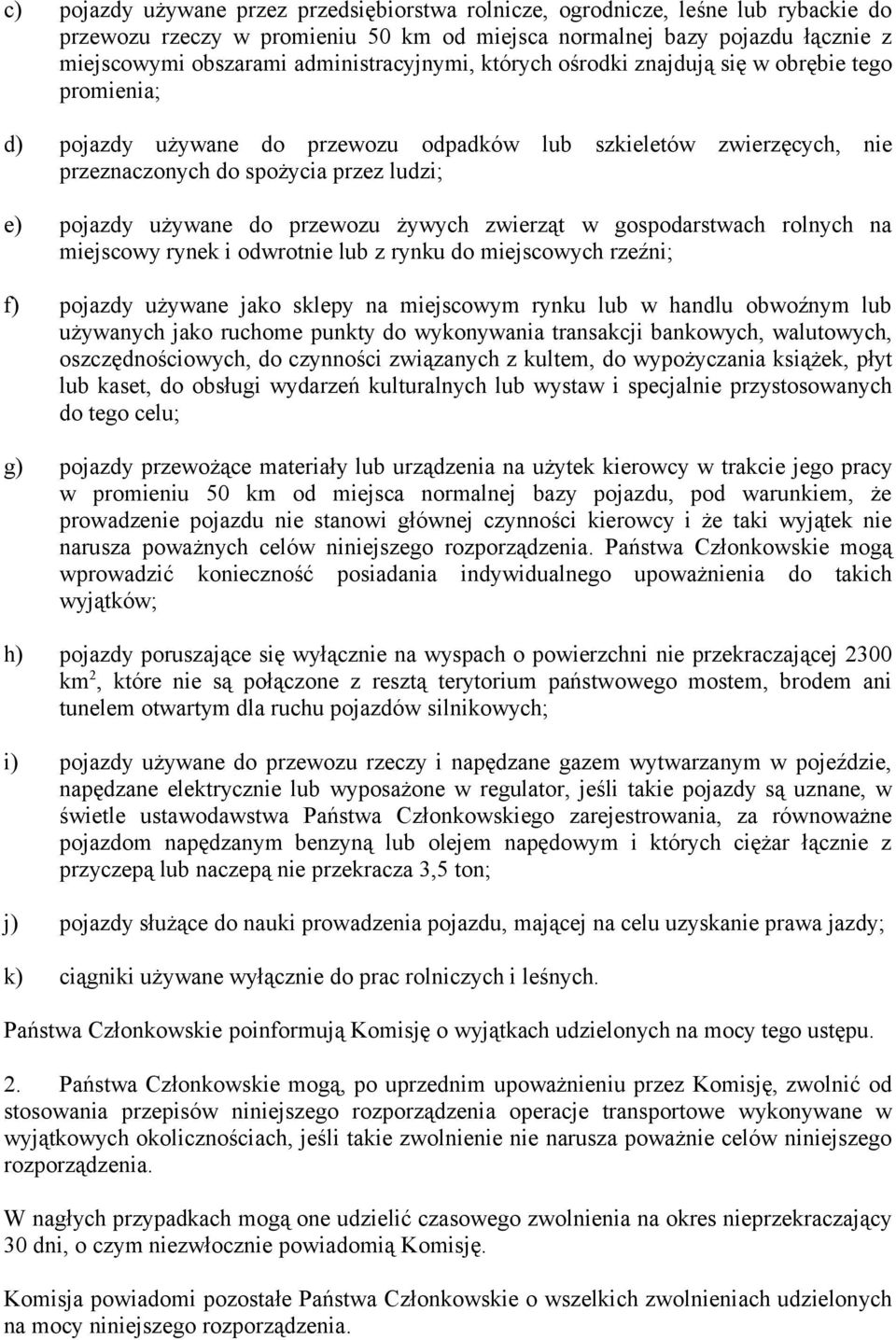 używane do przewozu żywych zwierząt w gospodarstwach rolnych na miejscowy rynek i odwrotnie lub z rynku do miejscowych rzeźni; f) pojazdy używane jako sklepy na miejscowym rynku lub w handlu obwoźnym