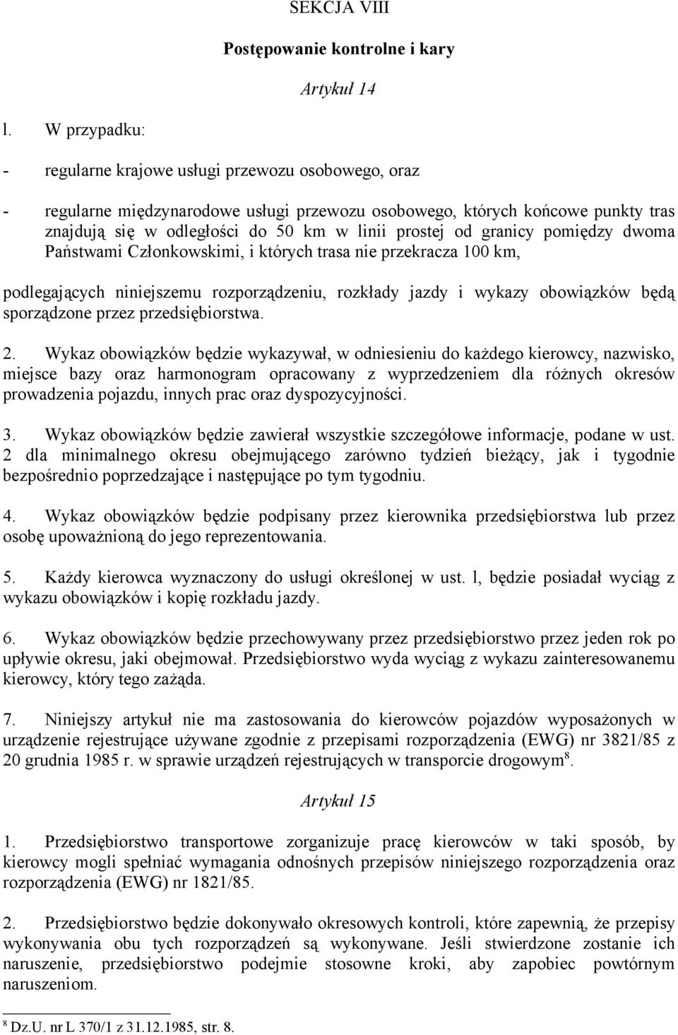 od granicy pomiędzy dwoma Państwami Członkowskimi, i których trasa nie przekracza 100 km, podlegających niniejszemu rozporządzeniu, rozkłady jazdy i wykazy obowiązków będą sporządzone przez