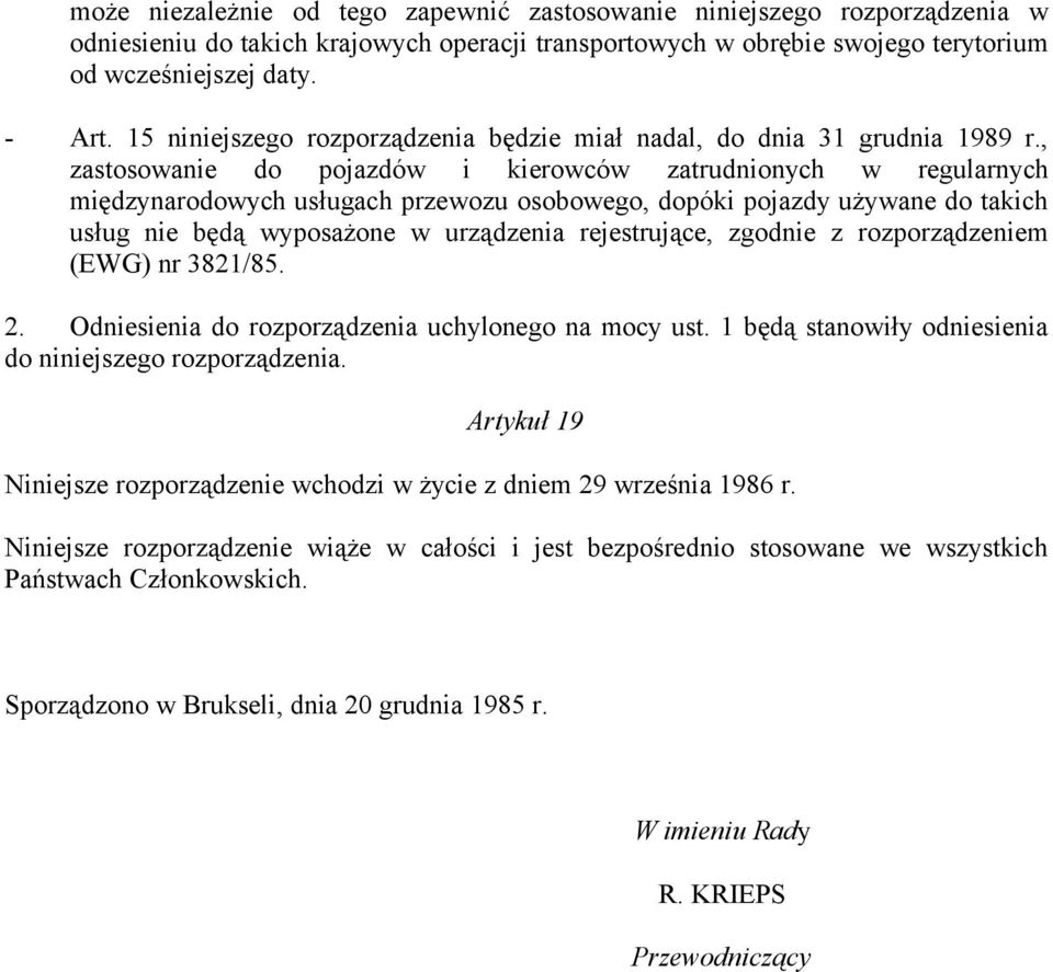 , zastosowanie do pojazdów i kierowców zatrudnionych w regularnych międzynarodowych usługach przewozu osobowego, dopóki pojazdy używane do takich usług nie będą wyposażone w urządzenia rejestrujące,