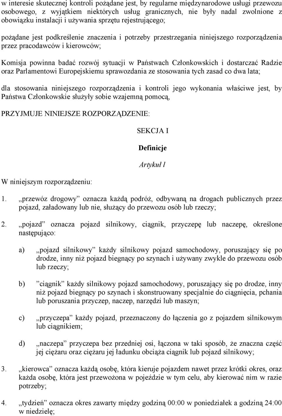Państwach Członkowskich i dostarczać Radzie oraz Parlamentowi Europejskiemu sprawozdania ze stosowania tych zasad co dwa lata; dla stosowania niniejszego rozporządzenia i kontroli jego wykonania