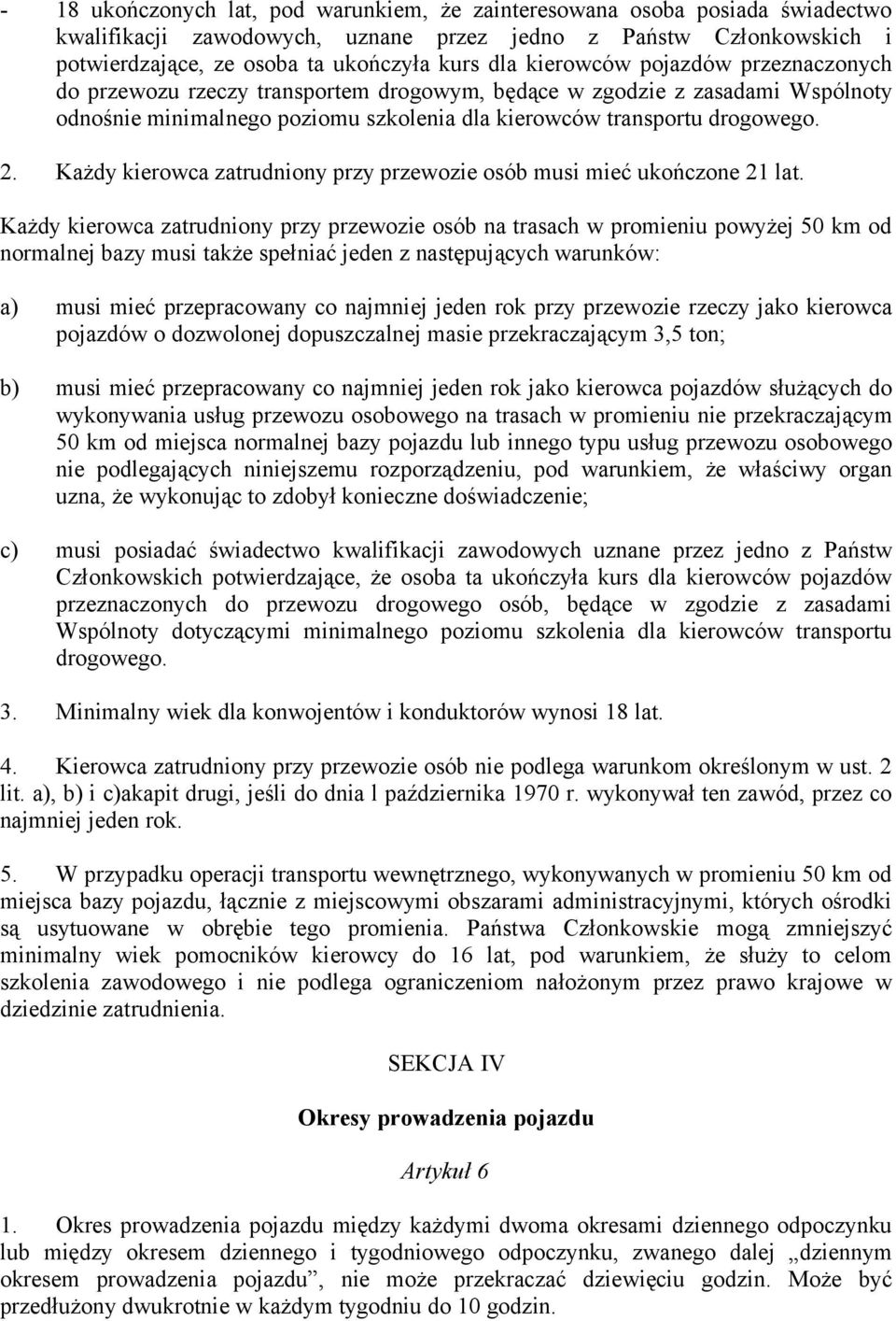 Każdy kierowca zatrudniony przy przewozie osób musi mieć ukończone 21 lat.