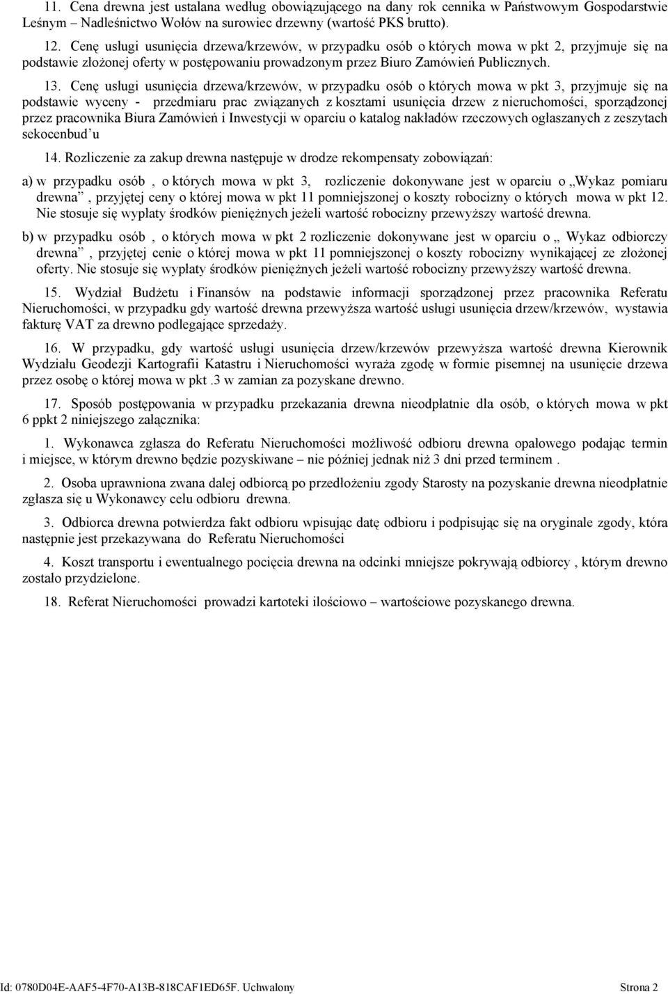 Cenę usługi usunięcia drzewa/krzewów, w przypadku osób o których mowa w pkt 3, przyjmuje się na podstawie wyceny - przedmiaru prac związanych z kosztami usunięcia drzew z nieruchomości, sporządzonej