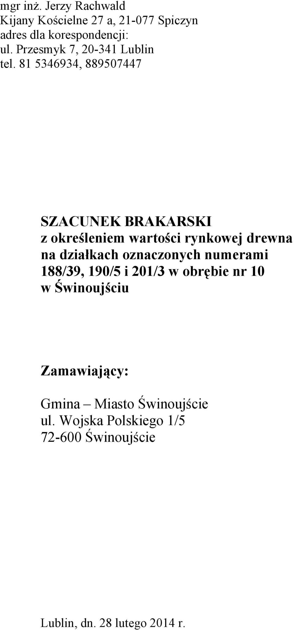 81 5346934, 889507447 SZACUNEK BRAKARSKI z określeniem wartości rynkowej drewna na działkach