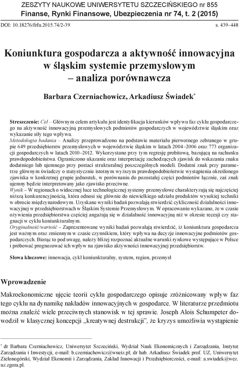 identyfikacja kierunków wpływu faz cyklu gospodarczego na aktywność innowacyjną przemysłowych podmiotów gospodarczych w województwie śląskim oraz wykazanie siły tego wpływu.