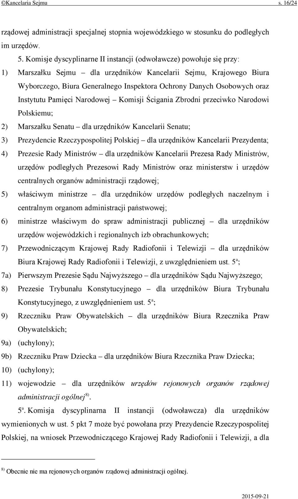 Osobowych oraz Instytutu Pamięci Narodowej Komisji Ścigania Zbrodni przeciwko Narodowi Polskiemu; 2) Marszałku Senatu dla urzędników Kancelarii Senatu; 3) Prezydencie Rzeczypospolitej Polskiej dla