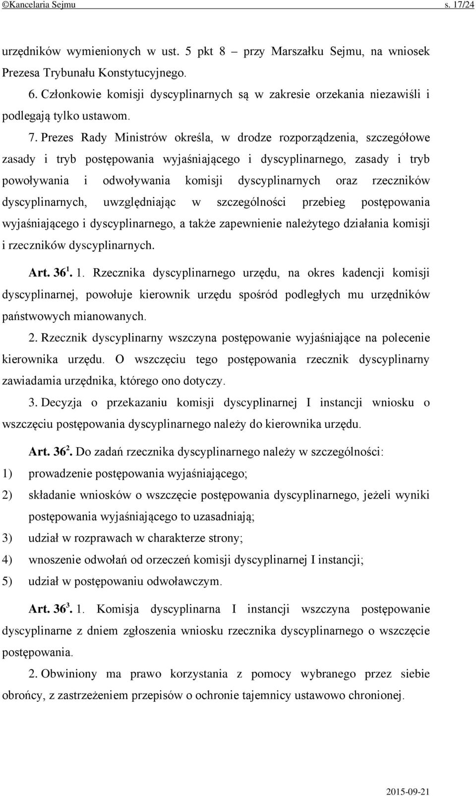 Prezes Rady Ministrów określa, w drodze rozporządzenia, szczegółowe zasady i tryb postępowania wyjaśniającego i dyscyplinarnego, zasady i tryb powoływania i odwoływania komisji dyscyplinarnych oraz