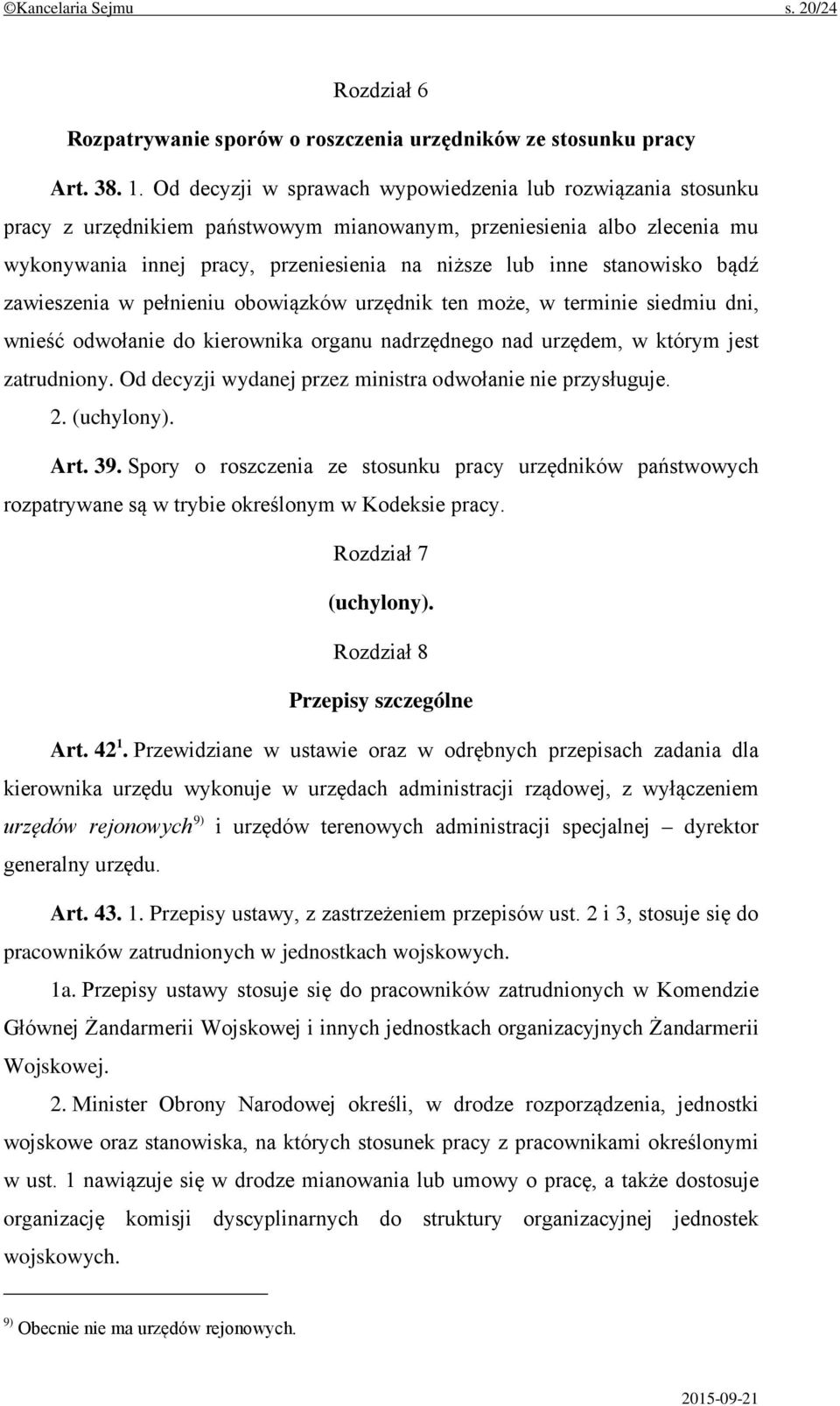 stanowisko bądź zawieszenia w pełnieniu obowiązków urzędnik ten może, w terminie siedmiu dni, wnieść odwołanie do kierownika organu nadrzędnego nad urzędem, w którym jest zatrudniony.