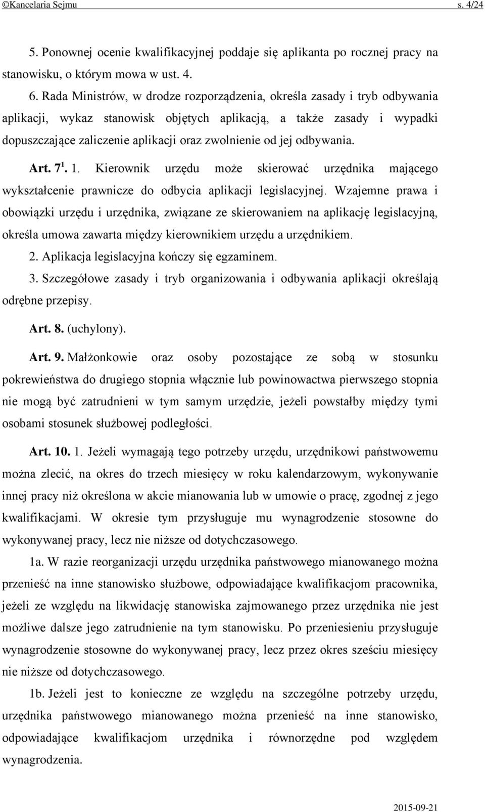 jej odbywania. Art. 7 1. 1. Kierownik urzędu może skierować urzędnika mającego wykształcenie prawnicze do odbycia aplikacji legislacyjnej.