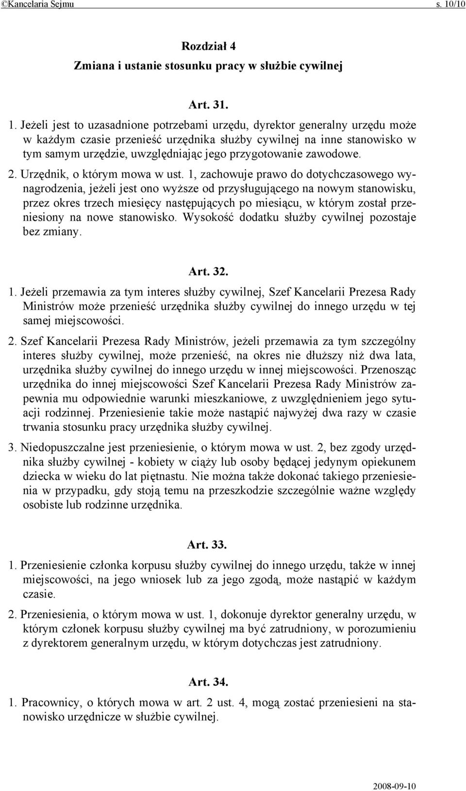 Jeżeli jest to uzasadnione potrzebami urzędu, dyrektor generalny urzędu może w każdym czasie przenieść urzędnika służby cywilnej na inne stanowisko w tym samym urzędzie, uwzględniając jego