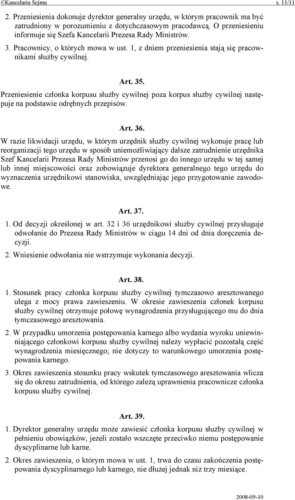 Przeniesienie członka korpusu służby cywilnej poza korpus służby cywilnej następuje na podstawie odrębnych przepisów. Art. 36.