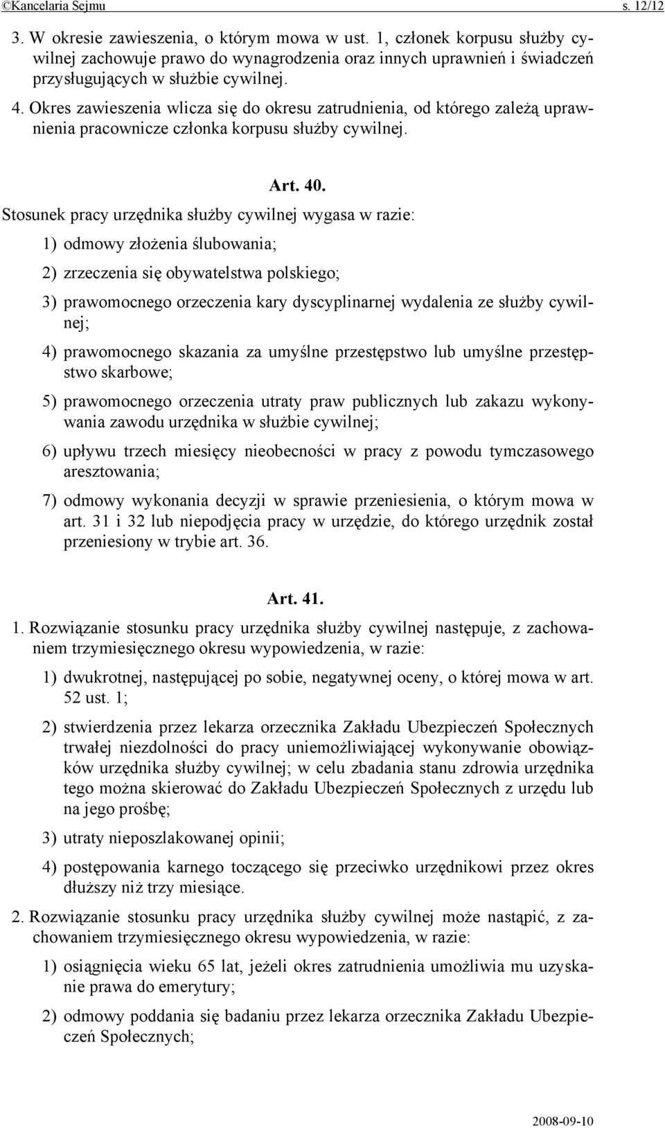 Okres zawieszenia wlicza się do okresu zatrudnienia, od którego zależą uprawnienia pracownicze członka korpusu służby cywilnej. Art. 40.