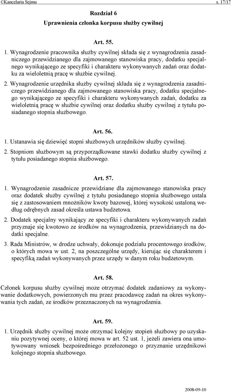 Wynagrodzenie pracownika służby cywilnej składa się z wynagrodzenia zasadniczego przewidzianego dla zajmowanego stanowiska pracy, dodatku specjalnego wynikającego ze specyfiki i charakteru