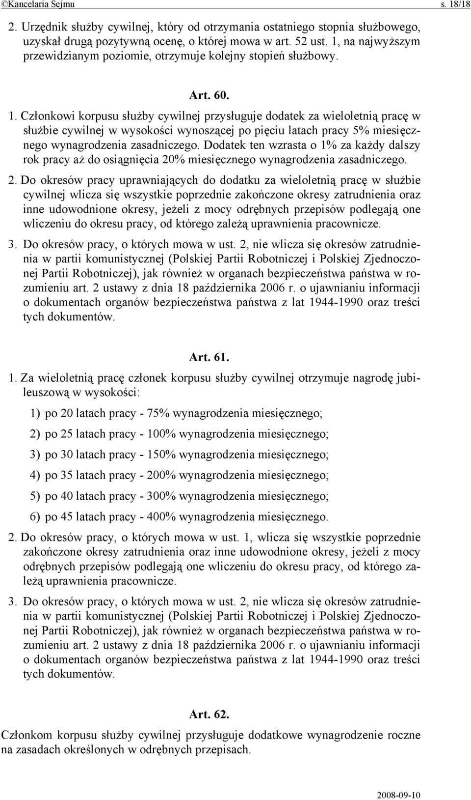 Członkowi korpusu służby cywilnej przysługuje dodatek za wieloletnią pracę w służbie cywilnej w wysokości wynoszącej po pięciu latach pracy 5% miesięcznego wynagrodzenia zasadniczego.