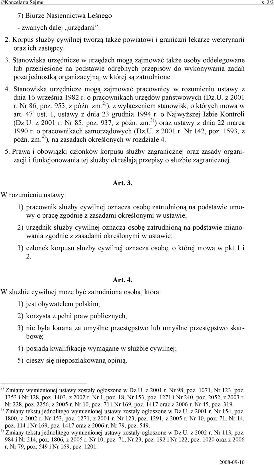 Stanowiska urzędnicze mogą zajmować pracownicy w rozumieniu ustawy z dnia 16 września 1982 r. o pracownikach urzędów państwowych (Dz.U. z 2001 r. Nr 86, poz. 953, z późn. zm.