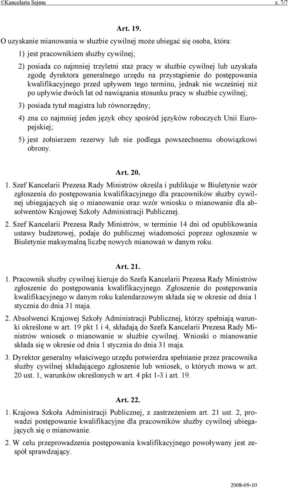 dyrektora generalnego urzędu na przystąpienie do postępowania kwalifikacyjnego przed upływem tego terminu, jednak nie wcześniej niż po upływie dwóch lat od nawiązania stosunku pracy w służbie