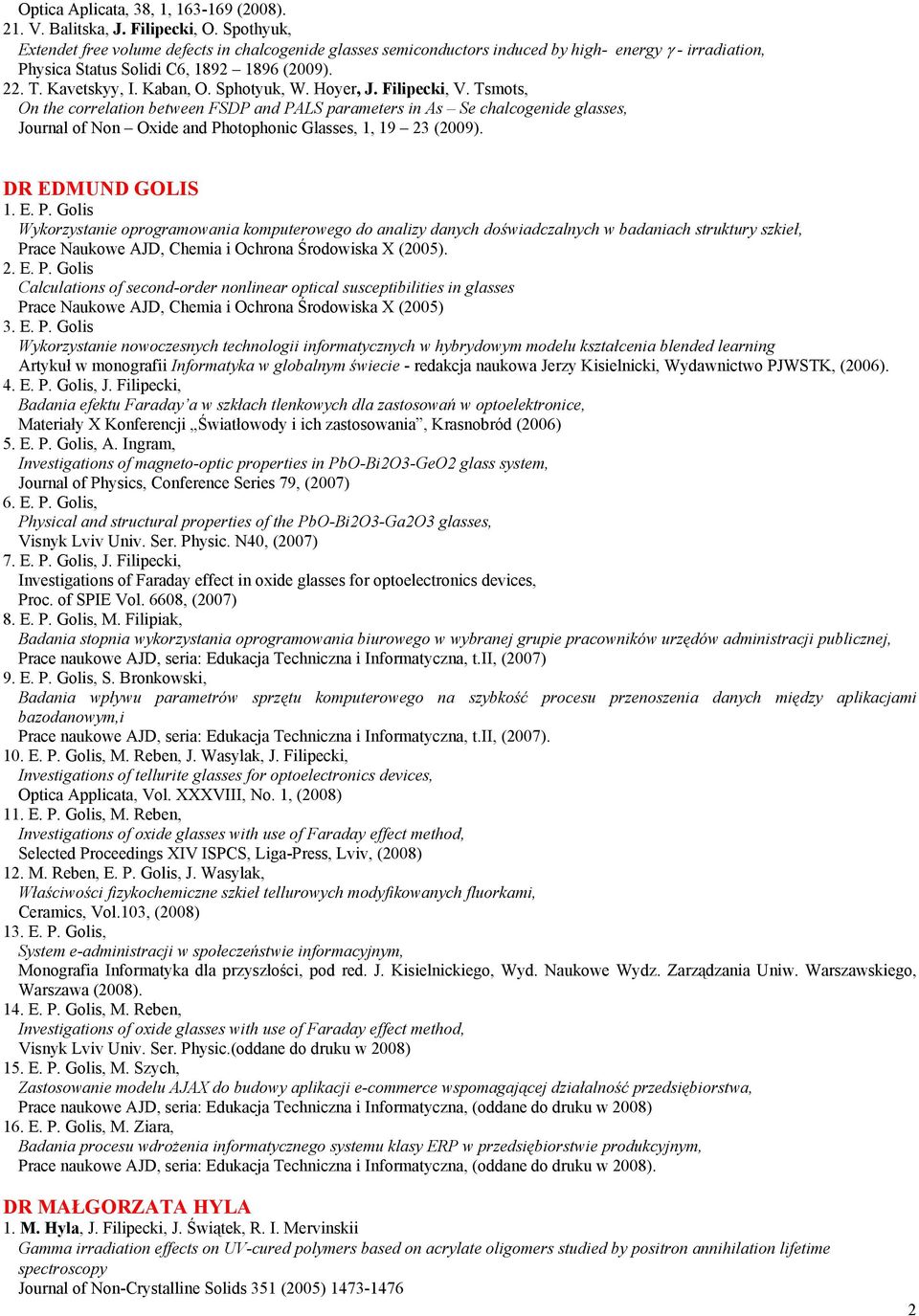 Sphotyuk, W. Hoyer, J. Filipecki, V. Tsmots, On the correlation between FSDP and PALS parameters in As Se chalcogenide glasses, Journal of Non Oxide and Photophonic Glasses, 1, 19 23 (2009).