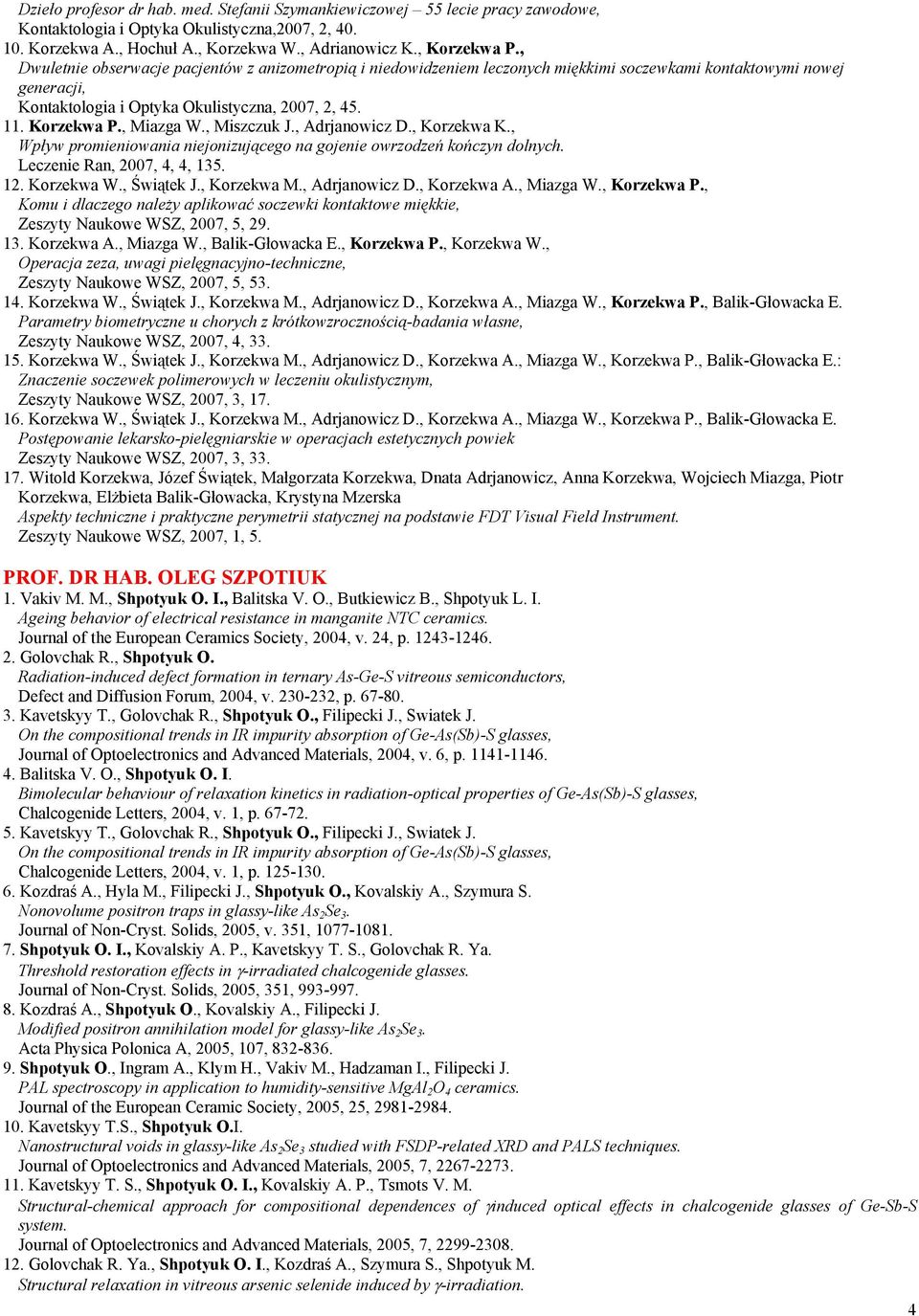 , Miazga W., Miszczuk J., Adrjanowicz D., Korzekwa K., Wpływ promieniowania niejonizującego na gojenie owrzodzeń kończyn dolnych. Leczenie Ran, 2007, 4, 4, 135. 12. Korzekwa W., Świątek J.