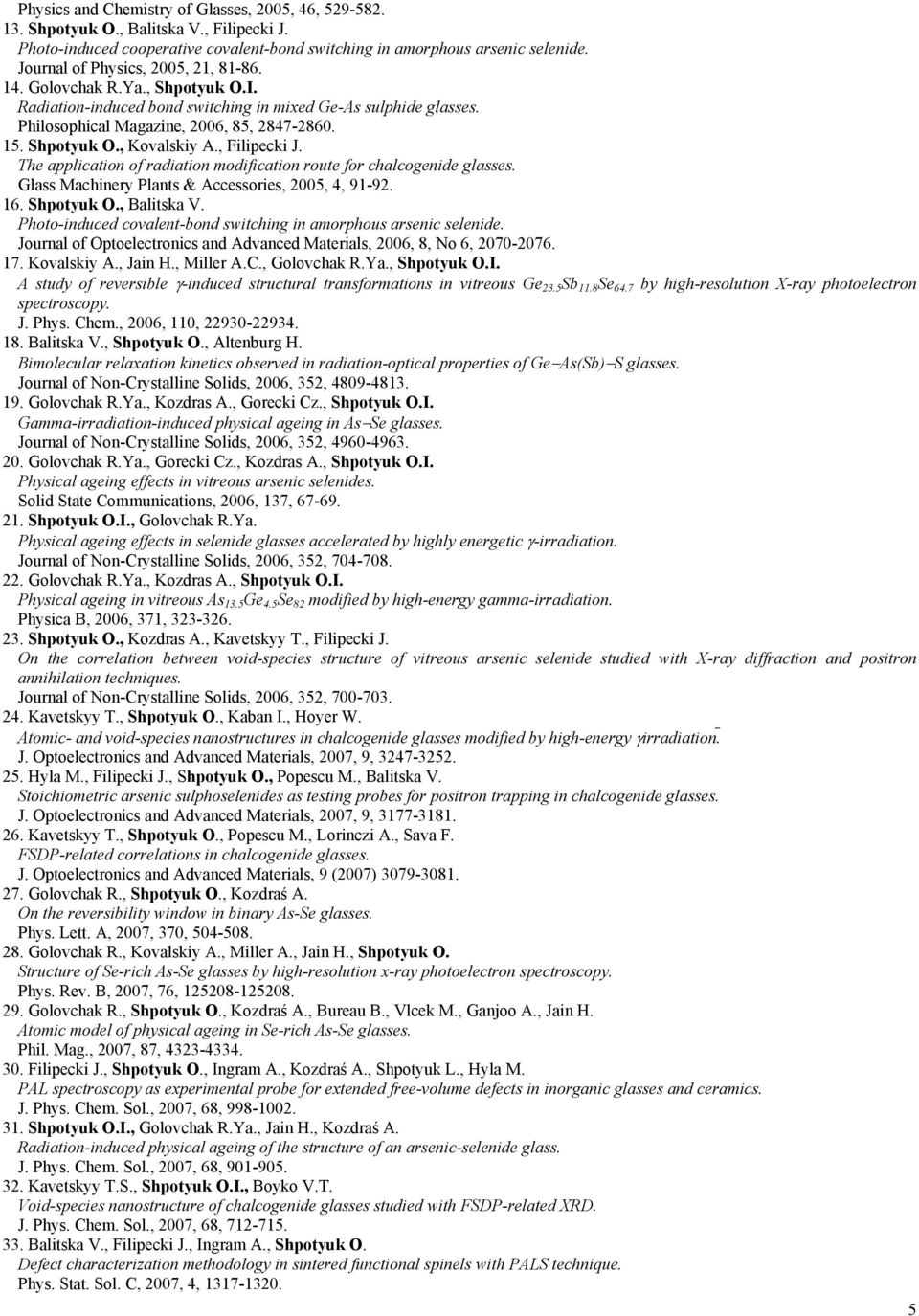 , Filipecki J. The application of radiation modification route for chalcogenide glasses. Glass Machinery Plants & Accessories, 2005, 4, 91-92. 16. Shpotyuk O., Balitska V.