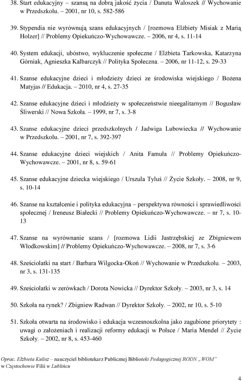 System edukacji, ubóstwo, wykluczenie społeczne / Elżbieta Tarkowska, Katarzyna Górniak, Agnieszka Kalbarczyk // Polityka Społeczna. 2006, nr 11-12, s. 29-33 41.
