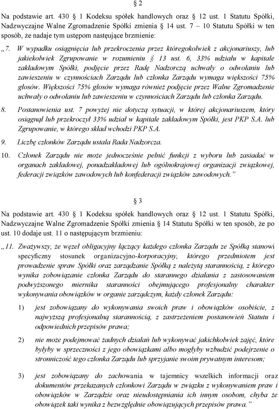 6, 33% udziału w kapitale zakładowym Spółki, podjęcie przez Radę Nadzorczą uchwały o odwołaniu lub zawieszeniu w czynnościach Zarządu lub członka Zarządu wymaga większości 75% głosów.