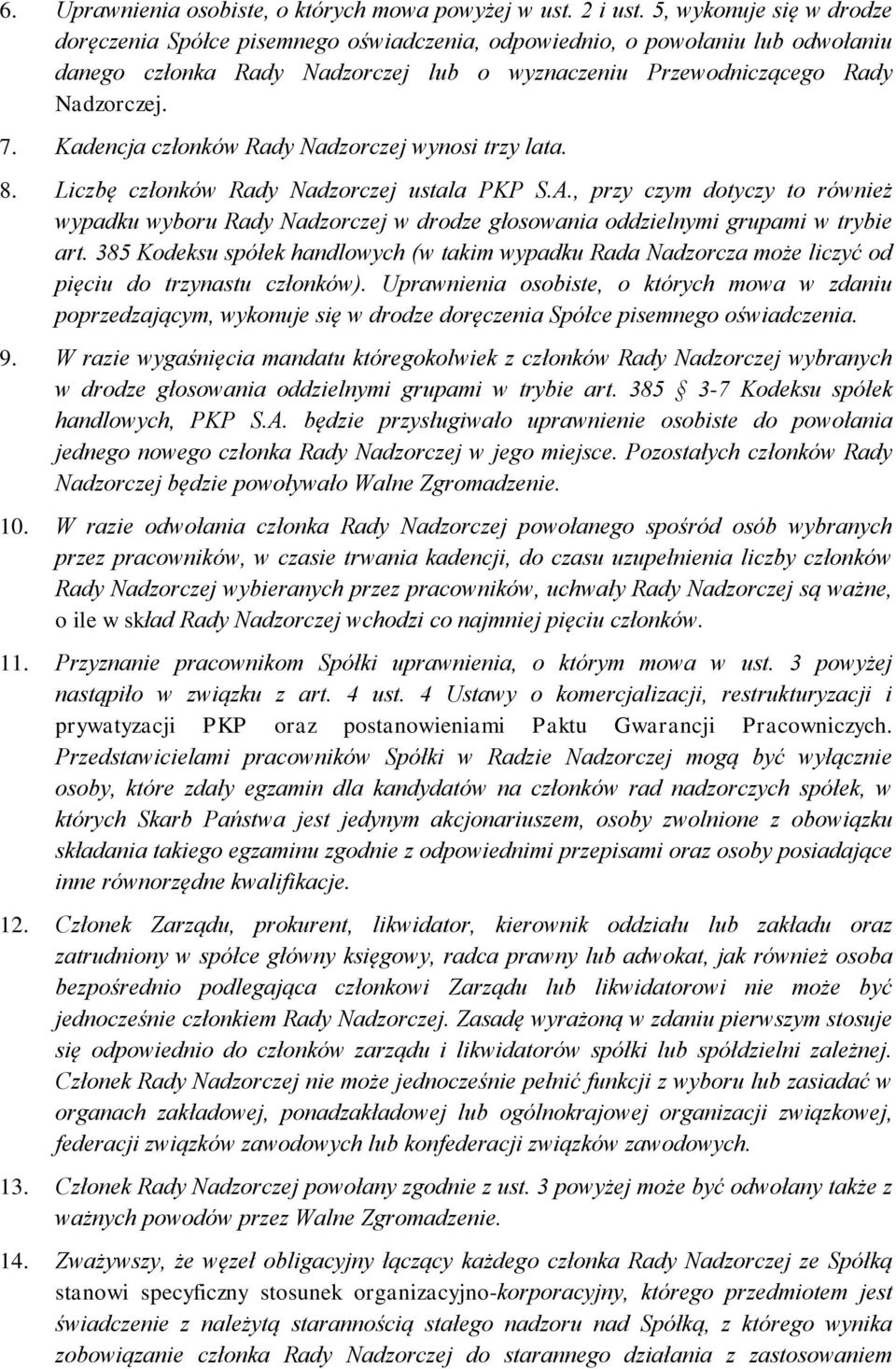 Kadencja członków Rady Nadzorczej wynosi trzy lata. 8. Liczbę członków Rady Nadzorczej ustala PKP S.A.