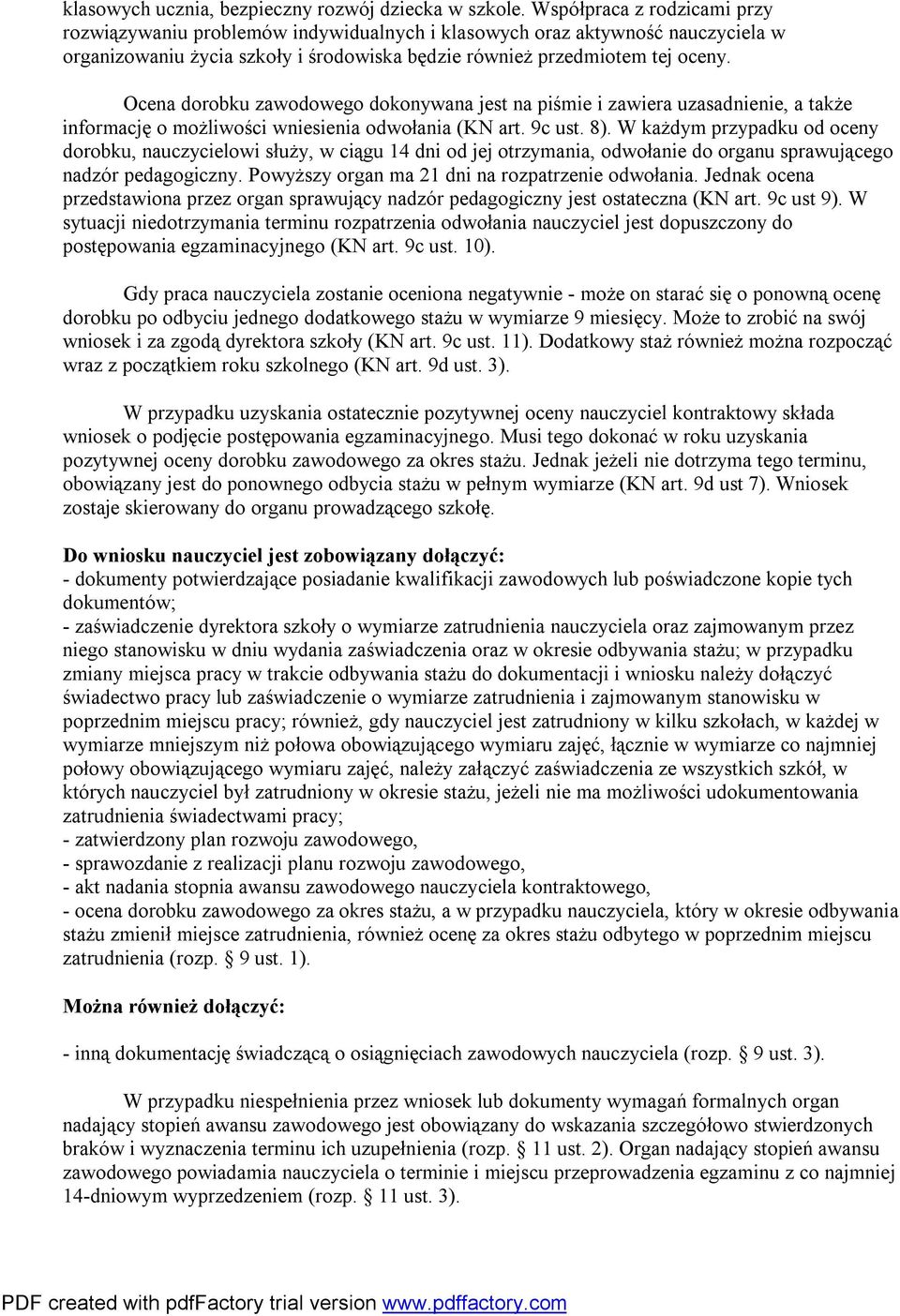 Ocena dorobku zawodowego dokonywana jest na piśmie i zawiera uzasadnienie, a także informację o możliwości wniesienia odwołania (KN art. 9c ust. 8).